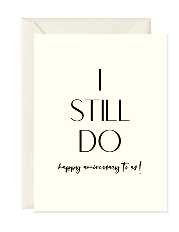 I STILL DO... HAPPY ANNIVERSARY TO US! | ANNIVERSARY GREETING CARD