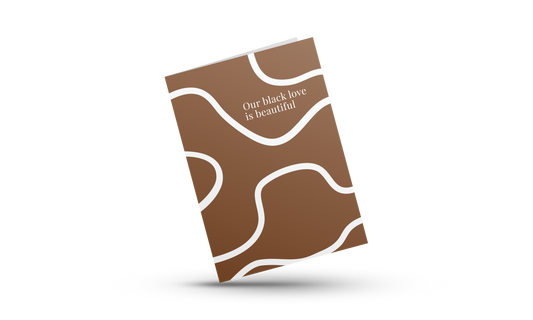 OUR BLACK LOVE IS BEAUTIFUL | LOVE GREETING CARDS