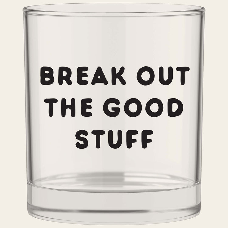 Break Out The Good Stuff Bourbon Whiskey Rocks Glass