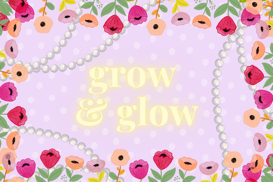 Grow and Glow - Fresh For Spring