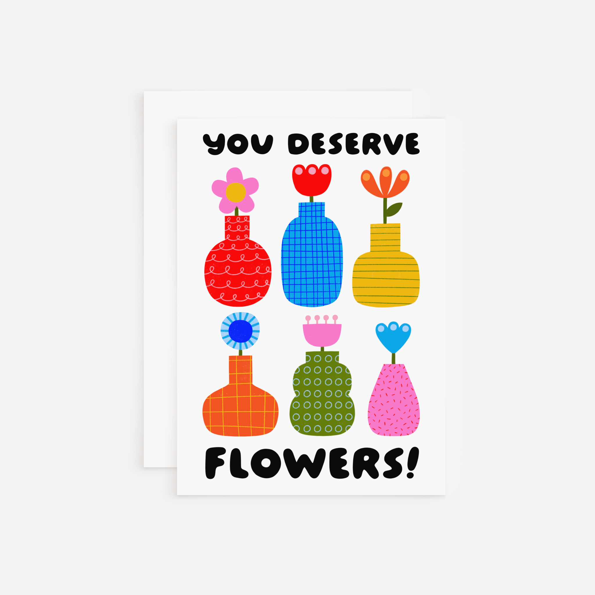 You Deserve Flowers Greeting Card