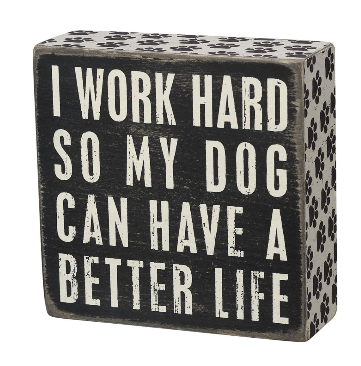 I Work Hard so My Dog Can Have a Better Life