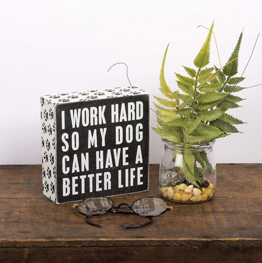 I Work Hard so My Dog Can Have a Better Life