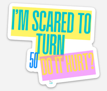 I'm Scared to Turn 50 - Sticker