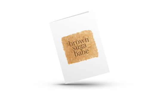 BROWN SUGA BABE | LOVE GREETING CARDS