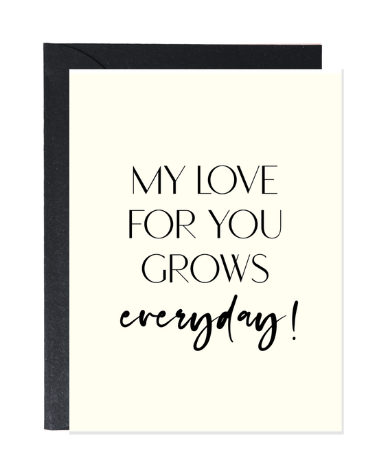 MY LOVE FOR YOU GROWS EVERYDAY! | LOVE GREETING CARDS