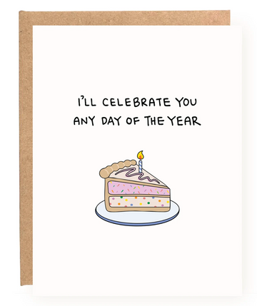 I'll Celebrate you any day of the year